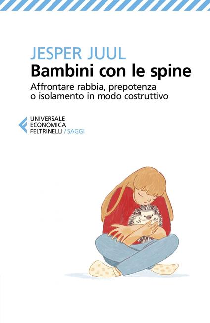 Bambini con le spine. Affrontare rabbia, prepotenza o isolamento in modo costruttivo - Jesper Juul,Cristina Malimpensa - ebook