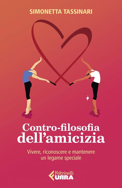 Contro-filosofia dell'amicizia. Vivere, riconoscere e mantenere un legame speciale - Simonetta Tassinari - ebook