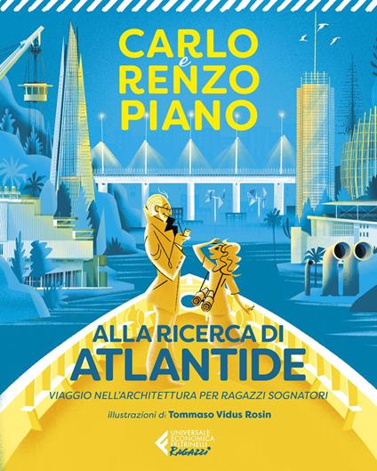 Alla ricerca di Atlantide. Viaggio nell'architettura per ragazzi sognatori - Carlo Piano,Renzo Piano,Tommaso Vidus Rosin - ebook