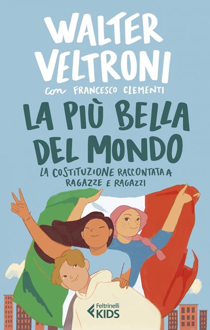 La più bella del mondo. La Costituzione raccontata a ragazze e ragazzi - Francesco Clementi,Walter Veltroni,Marcella Onzo - ebook