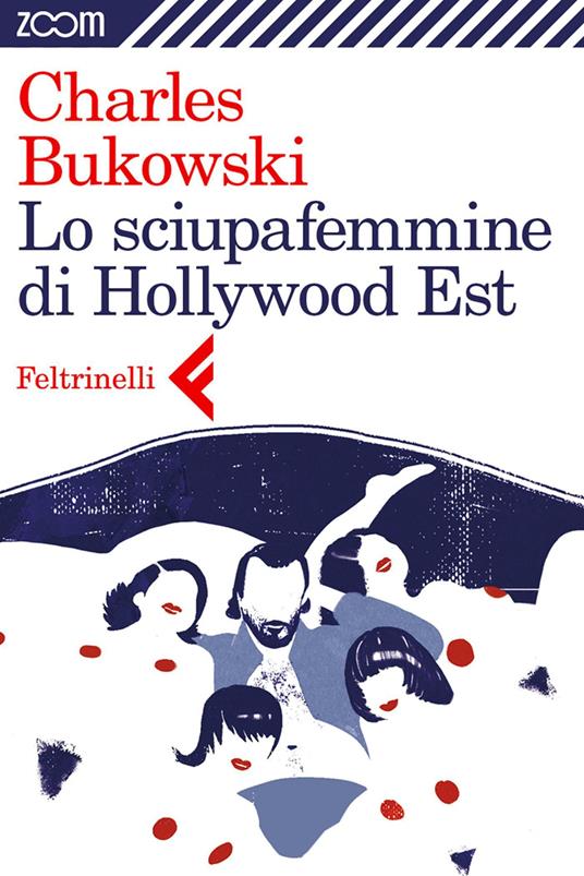 Lo sciupafemmine di Hollywood Est - Charles Bukowski - ebook