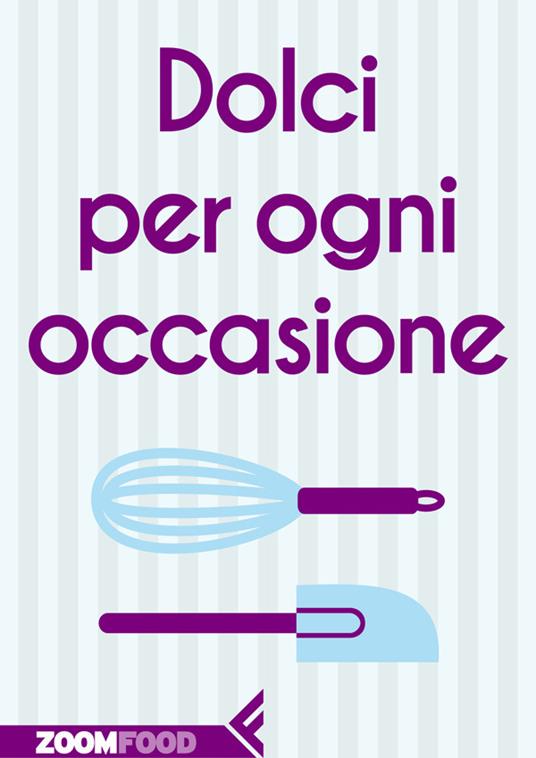 Dolci per ogni occasione - Autori vari - ebook