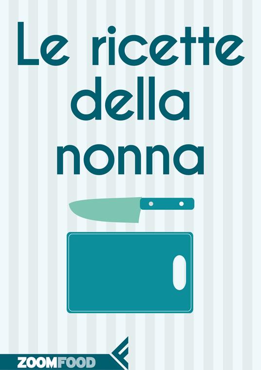 Le ricette della nonna. Il mio ricettario di casa. Per raccogliere le mie ricette più buone - Autori vari - ebook