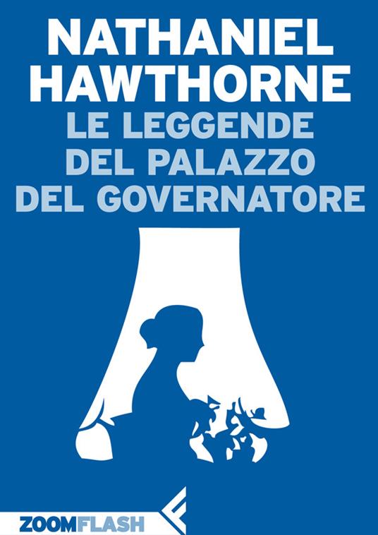 Leggende del palazzo del Governatore - Nathaniel Hawthorne,Igina Tattoni - ebook