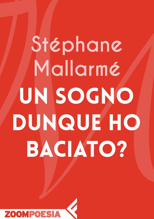 Un sogno dunque ho baciato? - Stéphane Mallarmé,Luciana Frezza - ebook