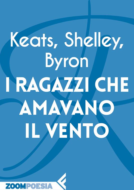 I ragazzi che amavano il vento - George G. Byron,John Keats,Percy Bysshe Shelley,Roberto Mussapi - ebook