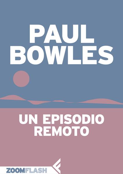 Un episodio remoto - Paul Bowles,Mario Biondi - ebook