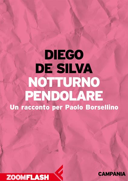 Notturno pendolare. Un racconto per Paolo Borsellino - Diego De Silva,Marco Balzano,Gianni Biondillo - ebook