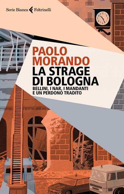 La strage di Bologna. Bellini, i Nar, i mandanti e un perdono tradito - Paolo Morando - ebook