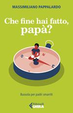 Che fine hai fatto, papà? Bussola per padri smarriti