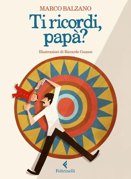 Ti ricordi, papà? Ediz. illustrata - Marco Balzano,Riccardo Guasco - ebook