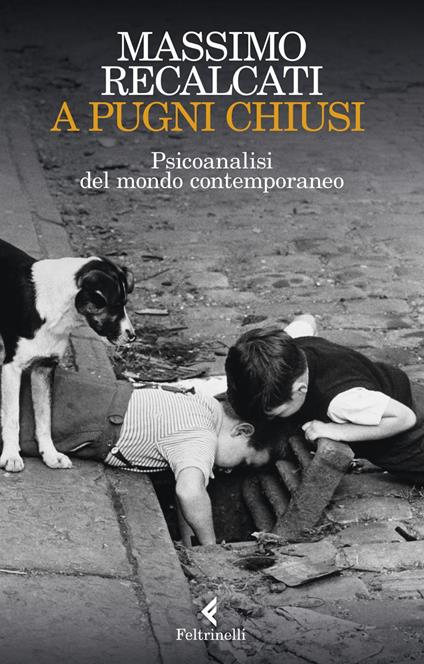 A pugni chiusi. Psicoanalisi del mondo contemporaneo - Massimo Recalcati - ebook