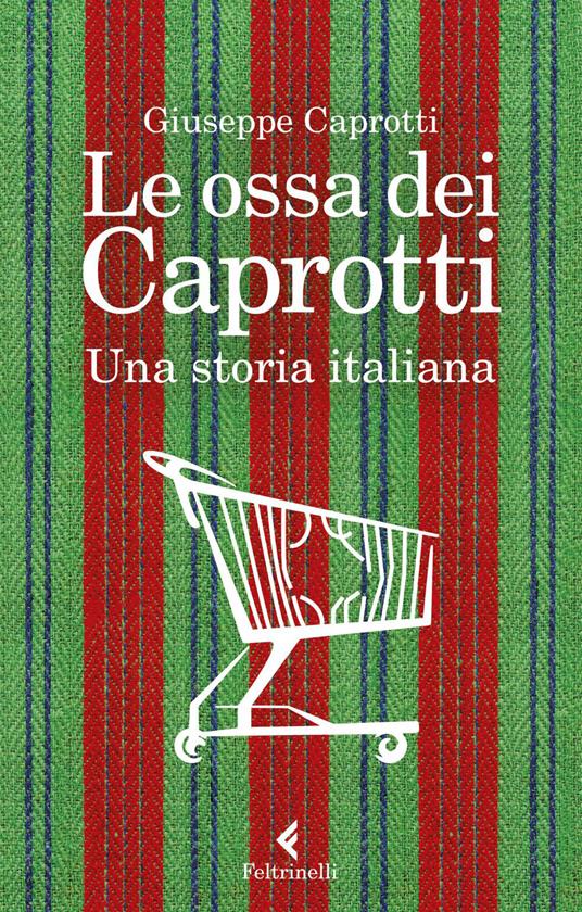 Le ossa dei Caprotti. Una storia italiana - Giuseppe Caprotti - ebook