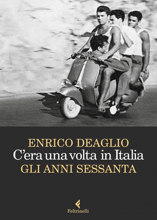 C'era una volta in Italia. Gli anni Sessanta - Enrico Deaglio - ebook