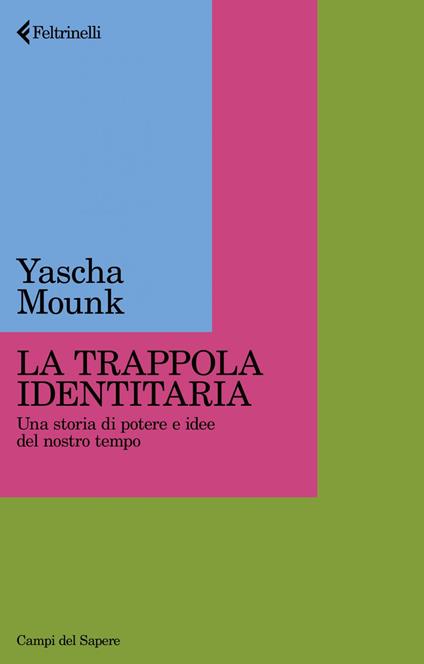 La trappola identitaria. Una storia di potere e idee nel nostro tempo - Yascha Mounk - ebook