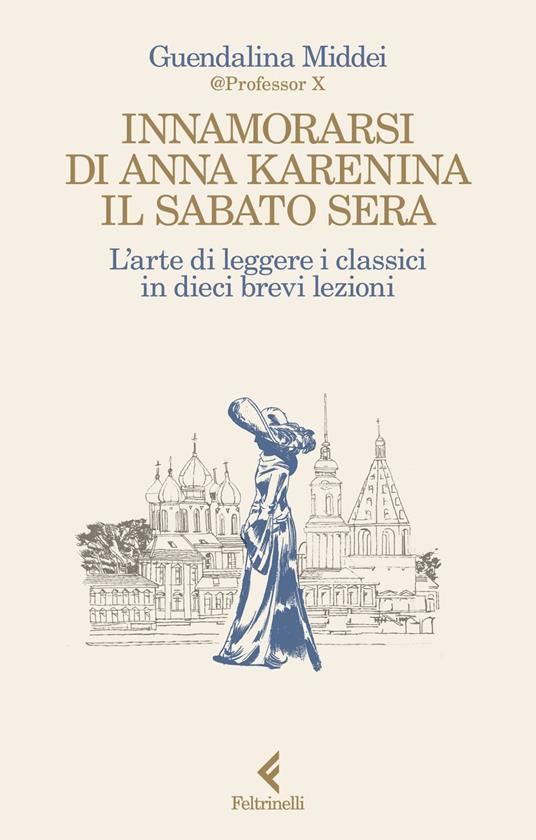 Innamorarsi di Anna Karenina il sabato sera. L'arte di leggere i classici in dieci brevi lezioni - Guendalina Middei - ebook