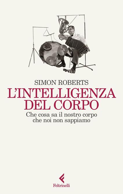 L' intelligenza del corpo. Che cosa sa il nostro corpo che noi non sappiamo - Simon Roberts,Virginio B. Sala - ebook