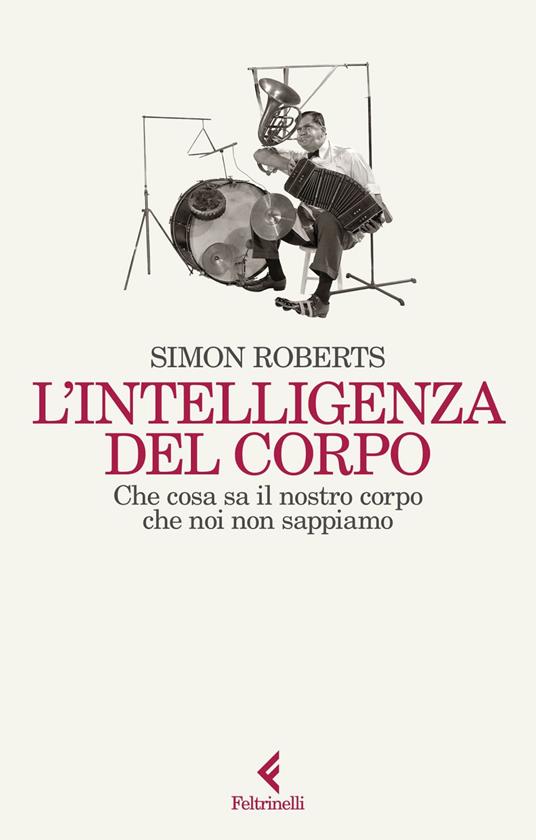 L' intelligenza del corpo. Che cosa sa il nostro corpo che noi non sappiamo - Simon Roberts,Virginio B. Sala - ebook