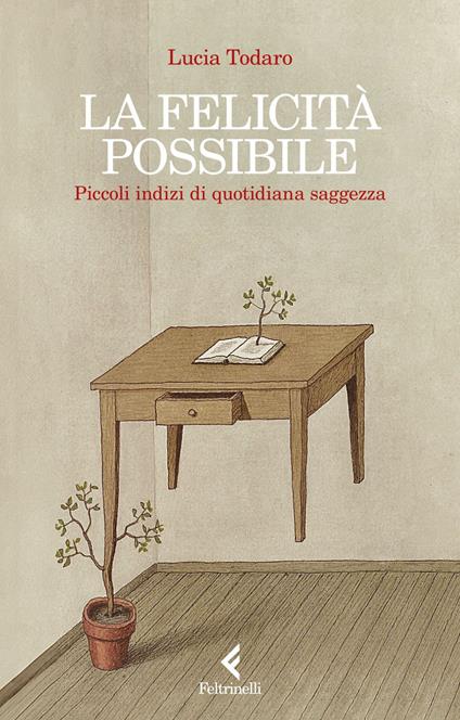 La felicità possibile. Piccoli indizi di quotidiana saggezza - Lucia Todaro - ebook