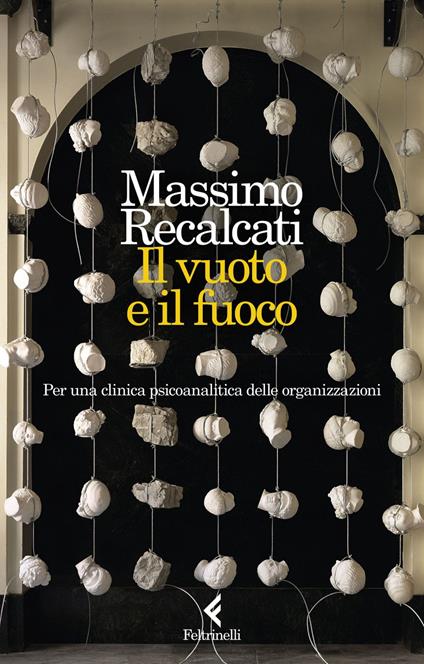 Il vuoto e il fuoco. Per una clinica psicoanalitica delle organizzazioni - Massimo Recalcati - ebook