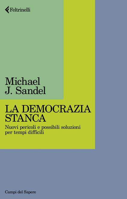 La democrazia stanca. Nuovi pericoli e possibili soluzioni per tempi difficili - Michael J. Sandel,Corrado Del Bò,Eleonora Marchiafava - ebook