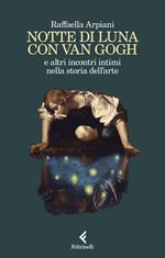 Notte di luna con Van Gogh e altri incontri intimi nella storia dell'arte