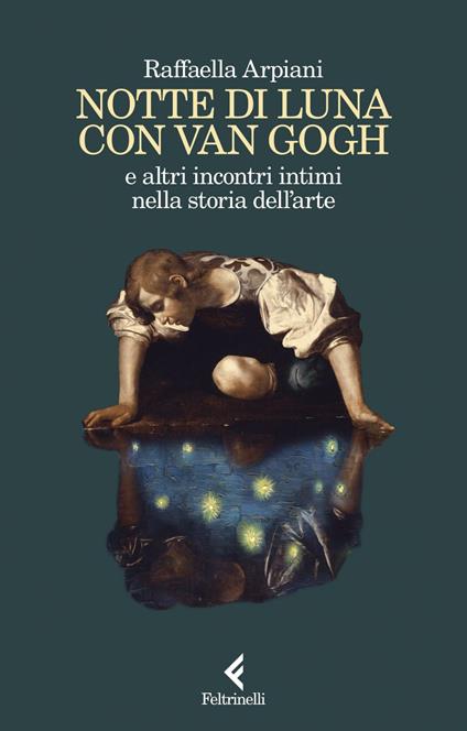 Notte di luna con Van Gogh e altri incontri intimi nella storia dell'arte - Raffaella Arpiani - ebook