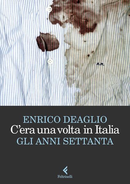 C'era una volta in Italia. Gli anni Settanta - Enrico Deaglio - ebook