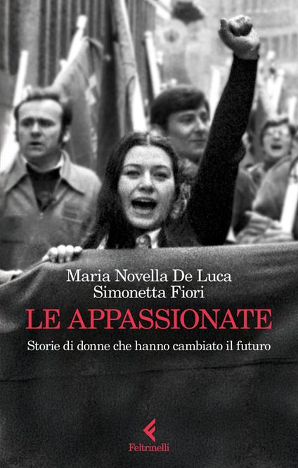 Le appassionate. Storie di donne che hanno cambiato il futuro - Maria Novella De Luca,Simonetta Fiori - ebook
