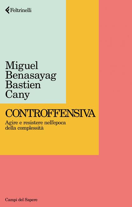 Controffensiva. Agire e resistere nell'epoca della complessità - Miguel Benasayag,Bastien Cany,Eleonora Missana - ebook