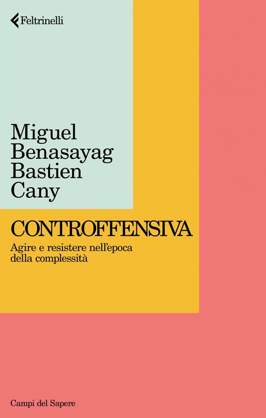 Controffensiva. Agire e resistere nell'epoca della complessità - Miguel Benasayag,Bastien Cany,Eleonora Missana - ebook