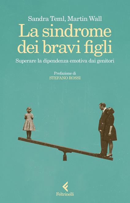 La sindrome dei bravi figli. Superare la dipendenza emotiva dai genitori - Sandra Teml-Jetter,Martin Wall - ebook