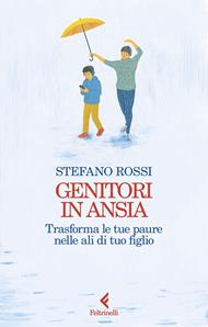 Genitori in ansia. Trasforma le tue paure nelle ali di tuo figlio