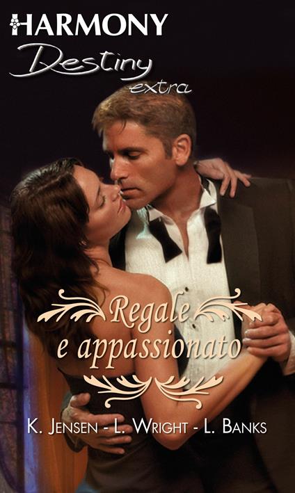 Regale e appassionato - Leanne Banks,Kathryn Jensen,Laura Wright - ebook