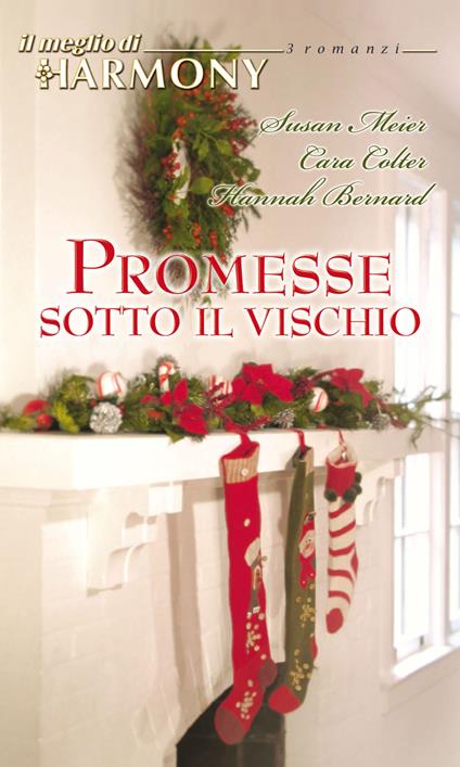 Promesse sotto il vischio - Hannah Bernard,Cara Colter,Susan Meier - ebook