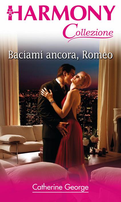 Baciami ancora, Romeo - Catherine George - ebook
