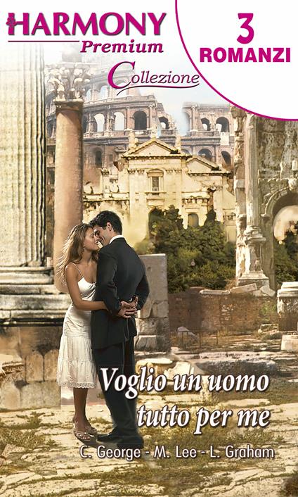 Voglio un uomo tutto per me - Catherine George,Lynne Graham,Miranda Lee - ebook