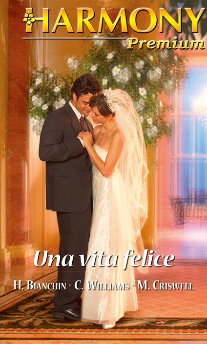 Una vita felice - Helen Bianchin,Millie Criswell,Cathy Williams - ebook
