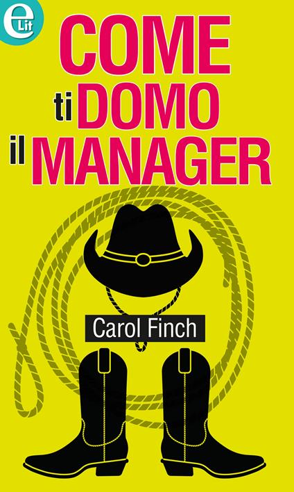 Come ti domo il manager - Carol Finch - ebook