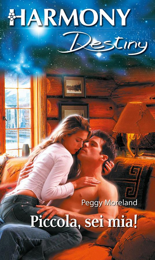 Piccola, sei mia! - Peggy Moreland - ebook