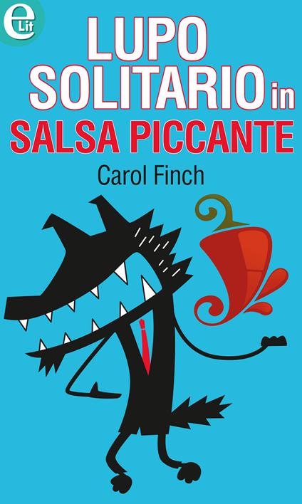 Lupo solitario in salsa piccante - Carol Finch - ebook