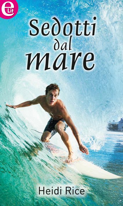 Sedotti dal mare. L'onda perfetta. Vol. 2 - Heidi Rice - ebook
