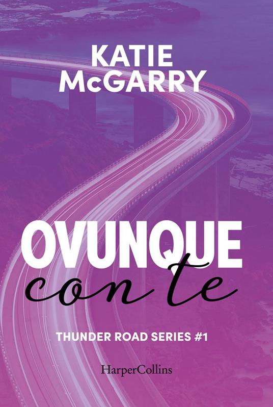 Ovunque con te. Thunder road series. Vol. 1 - Katie McGarry,Marco Zonetti - ebook