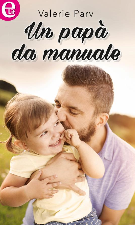Un papà da manuale - Valerie Parv - ebook