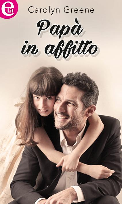 Papà in affitto - Carolyn Greene - ebook