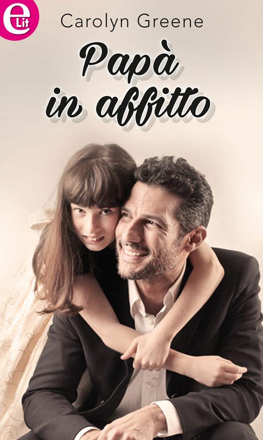 Papà in affitto - Carolyn Greene - ebook