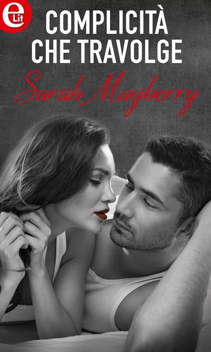 Complicità che travolge - Sarah Mayberry - ebook