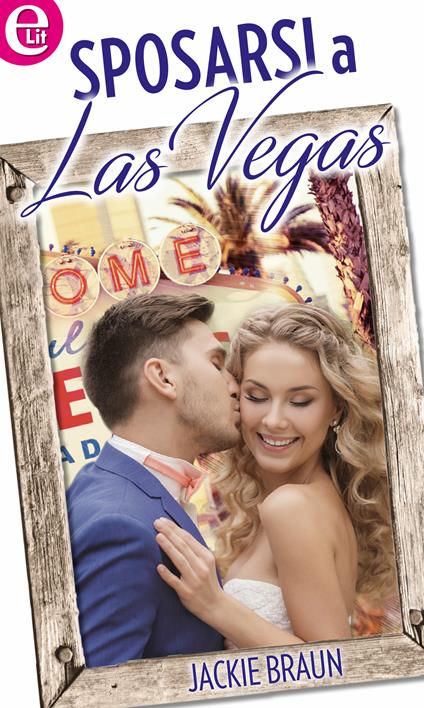 Sposarsi a Las Vegas - Jackie Braun - ebook