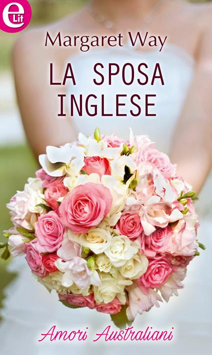 La sposa inglese. Amori australiani. Vol. 3 - Margaret Way - ebook