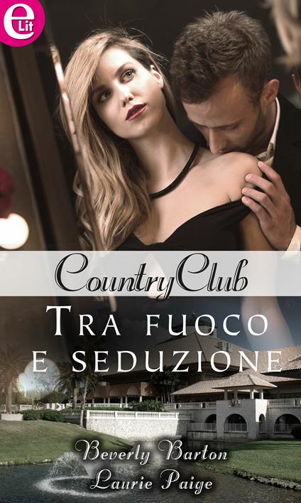 Tra fuoco e seduzione. Country club. Vol. 2 - Beverly Barton,Laurie Paige - ebook